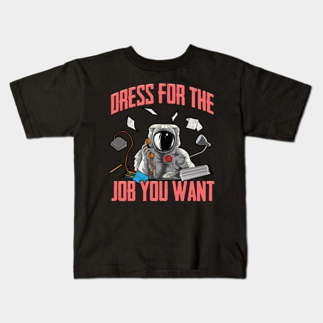 Dress for the Job You Want | Funny Space Gifts | Astronaut Kids T-Shirt by Proficient Tees